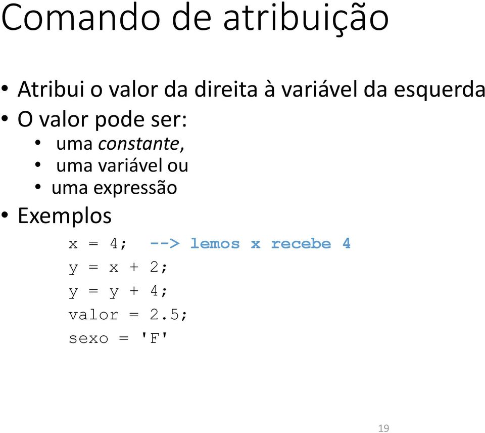 uma variável ou uma expressão Exemplos x = 4; -->