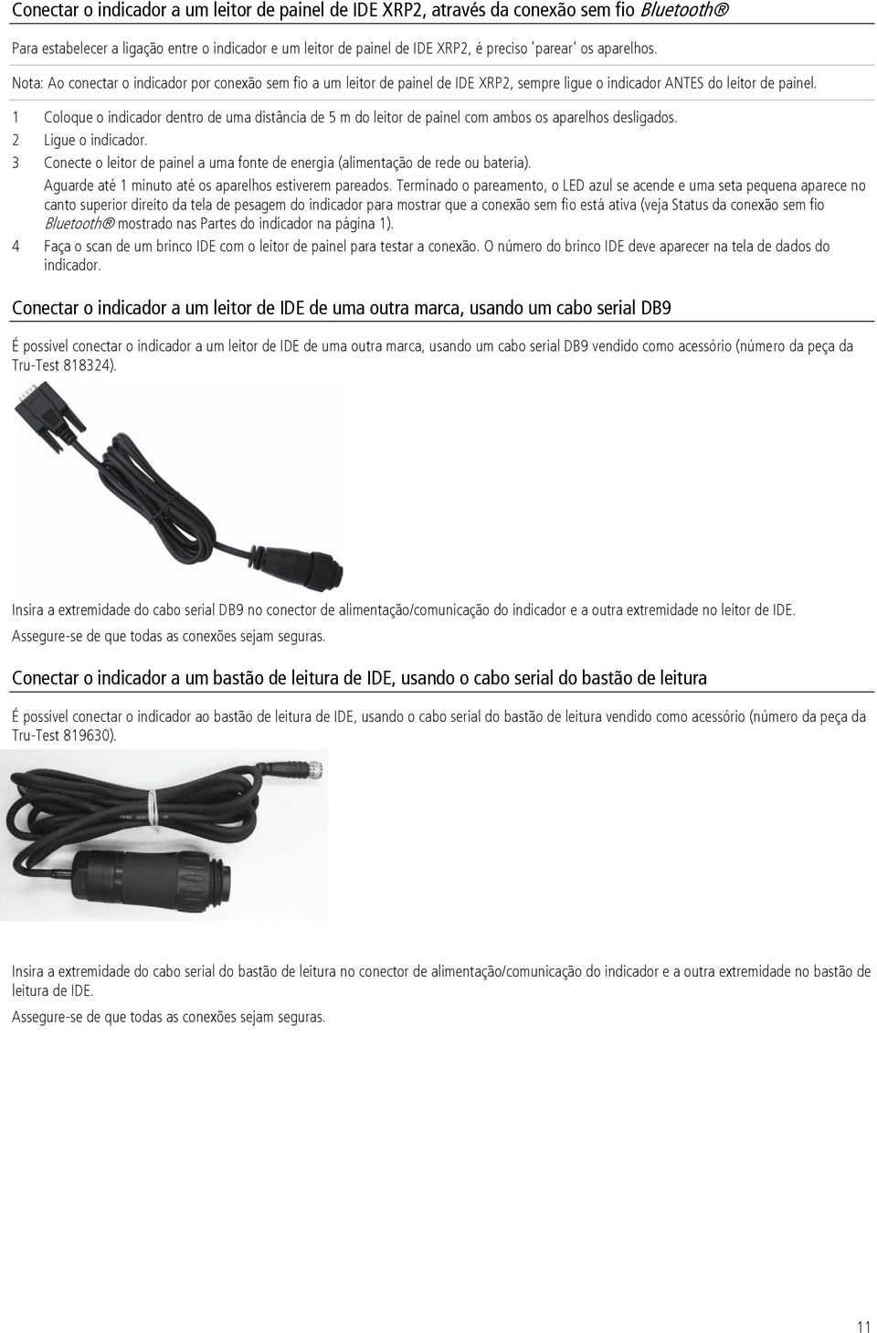 1 Coloque o indicador dentro de uma distância de 5 m do leitor de painel com ambos os aparelhos desligados. 2 Ligue o indicador.