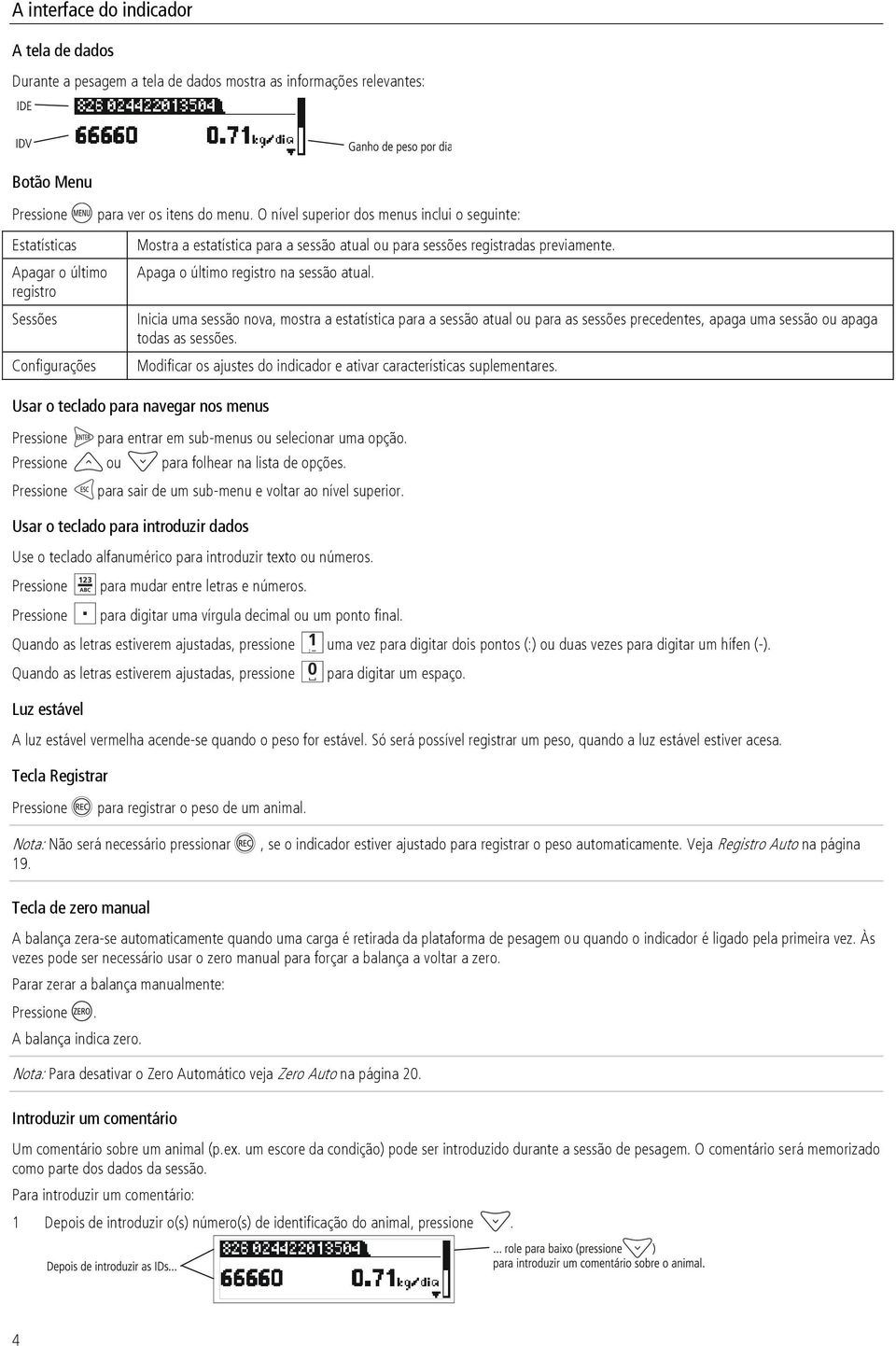 Inicia uma sessão nova, mostra a estatística para a sessão atual ou para as sessões precedentes, apaga uma sessão ou apaga todas as sessões.