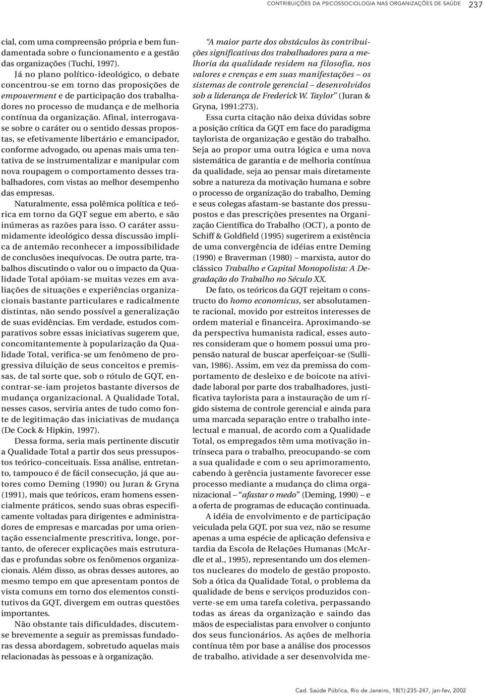 Afinal, interrogavase sobre o caráter ou o sentido dessas propostas, se efetivamente libertário e emancipador, conforme advogado, ou apenas mais uma tentativa de se instrumentalizar e manipular com