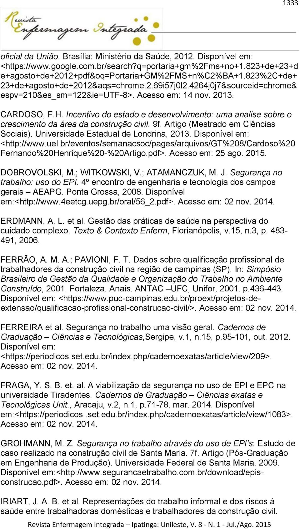 Incentivo do estado e desenvolvimento: uma analise sobre o crescimento da área da construção civil. 9f. Artigo (Mestrado em Ciências Sociais). Universidade Estadual de Londrina, 2013.