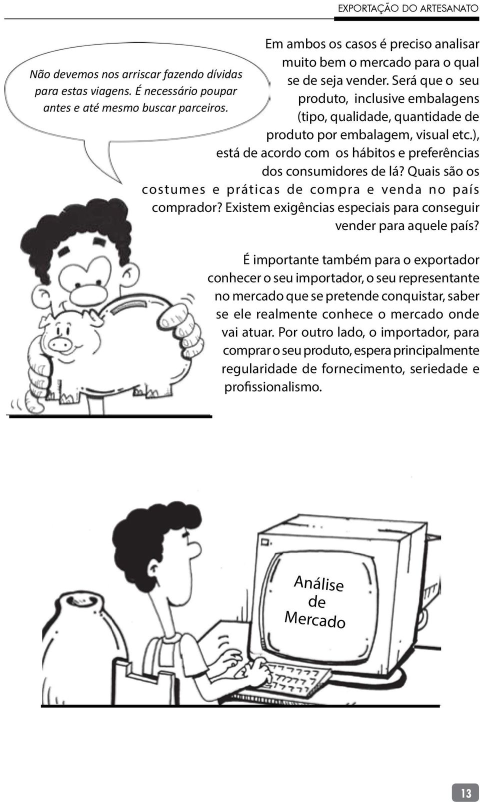 ), está de acordo com os hábitos e preferências dos consumidores de lá? Quais são os costumes e práticas de compra e venda no país comprador?