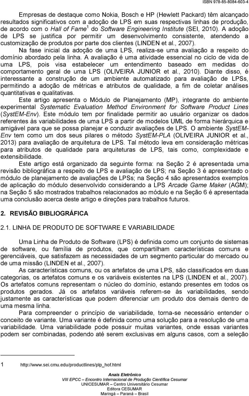 Na fase inicial da adoção de uma LPS, realiza-se uma avaliação a respeito do domínio abordado pela linha.