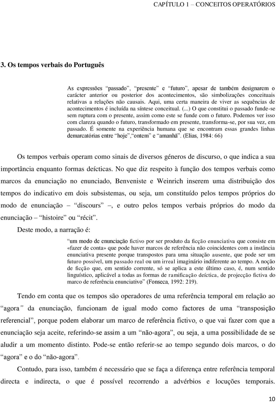 relações não causais. Aqui, uma certa maneira de viver as sequências de acontecimentos é incluída na síntese conceitual. (.