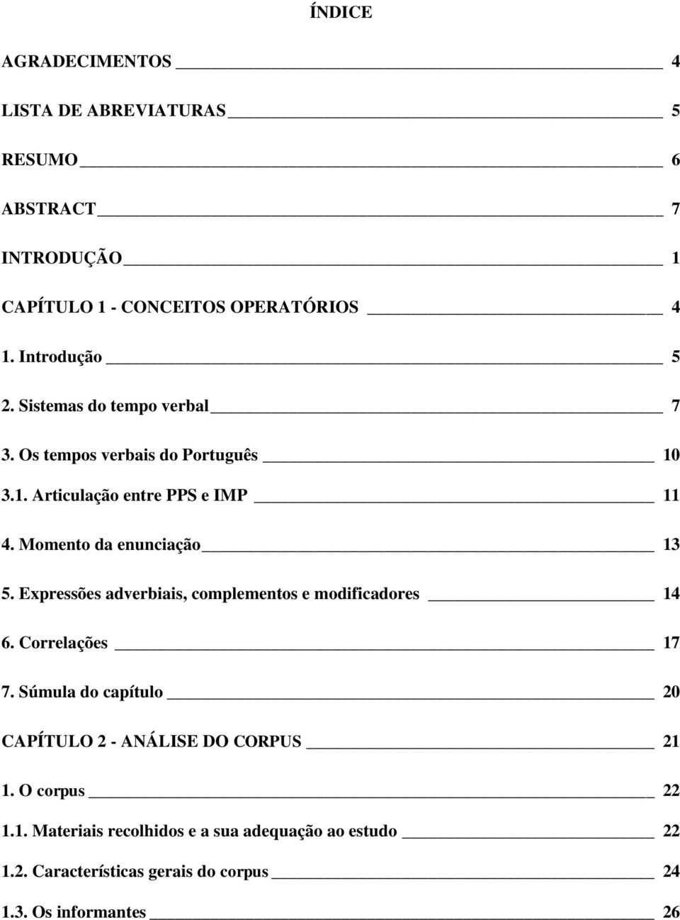 Momento da enunciação 13 5. Expressões adverbiais, complementos e modificadores 14 6. Correlações 17 7.