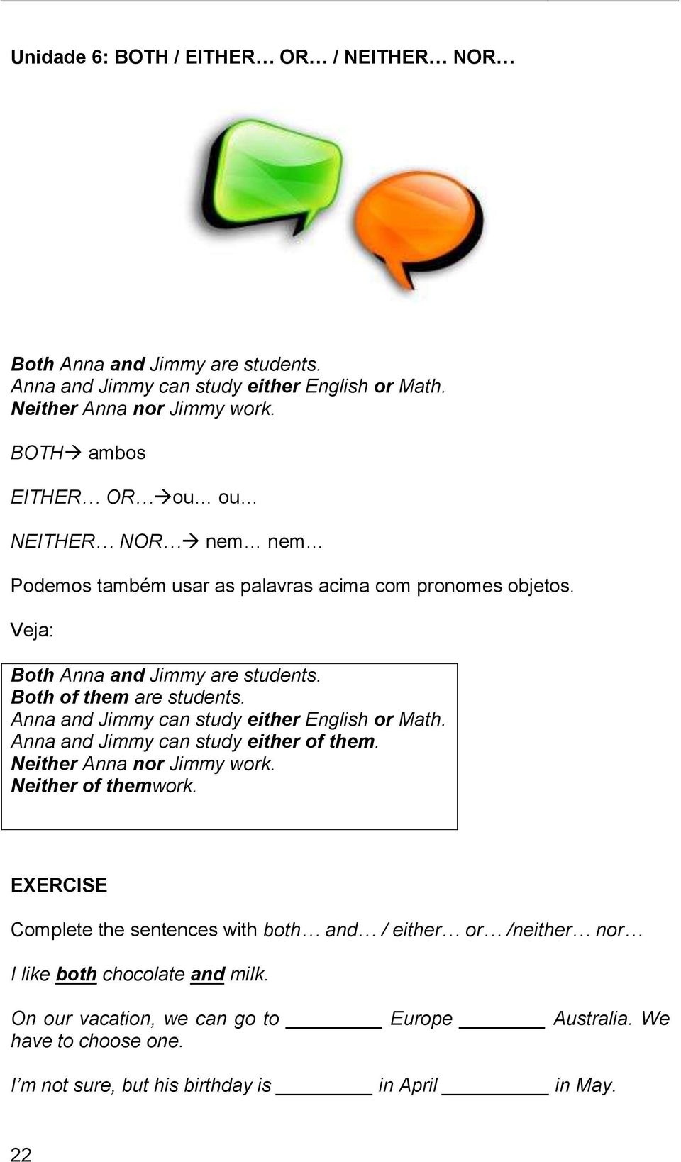 Anna and Jimmy can study either English or Math. Anna and Jimmy can study either of them. Neither Anna nor Jimmy work. Neither of themwork.