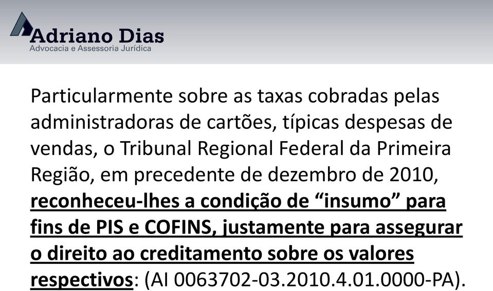 2010, reconheceu-lhes a condição de insumo para fins de PIS e COFINS, justamente para