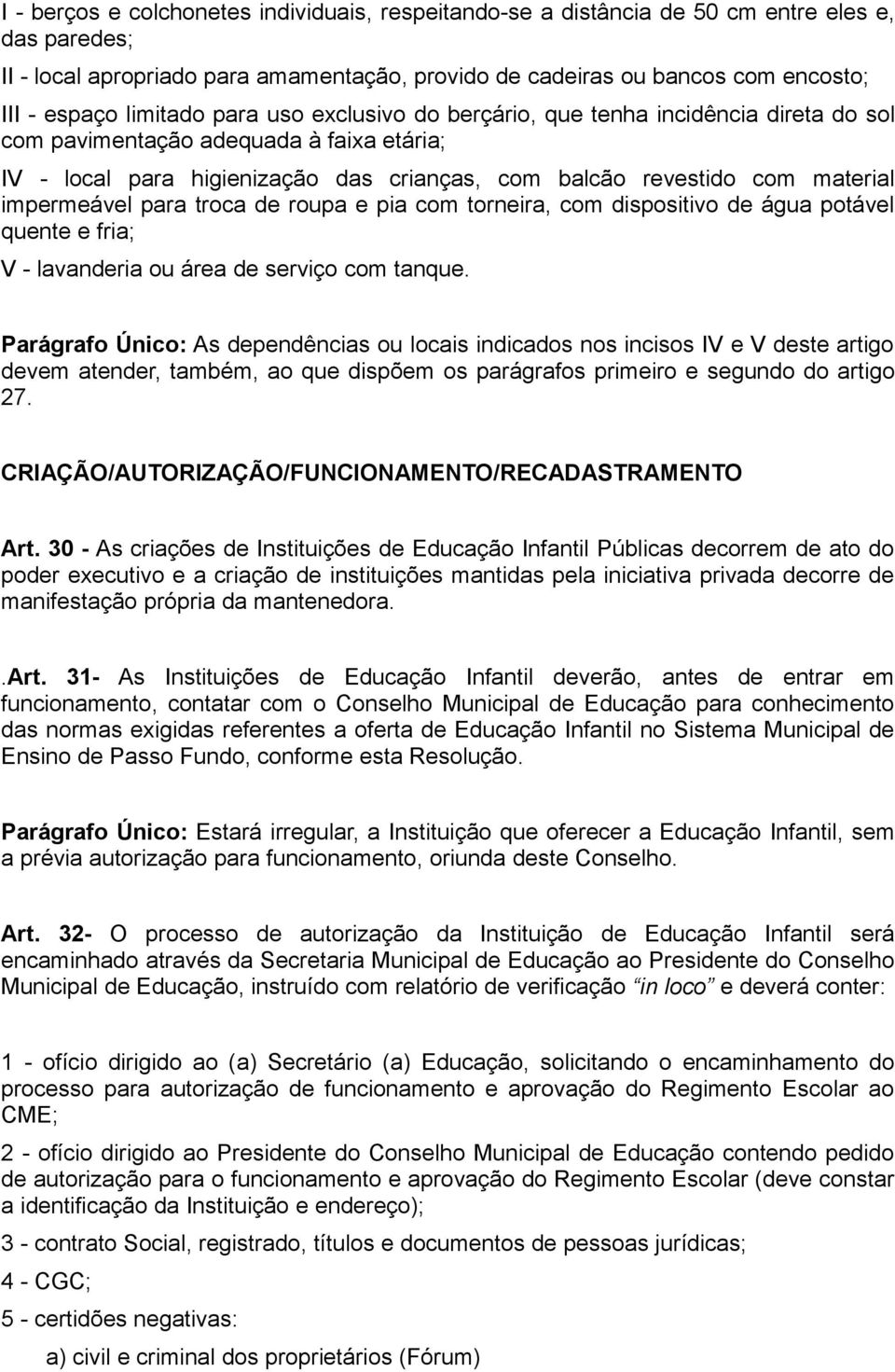 impermeável para troca de roupa e pia com torneira, com dispositivo de água potável quente e fria; V - lavanderia ou área de serviço com tanque.