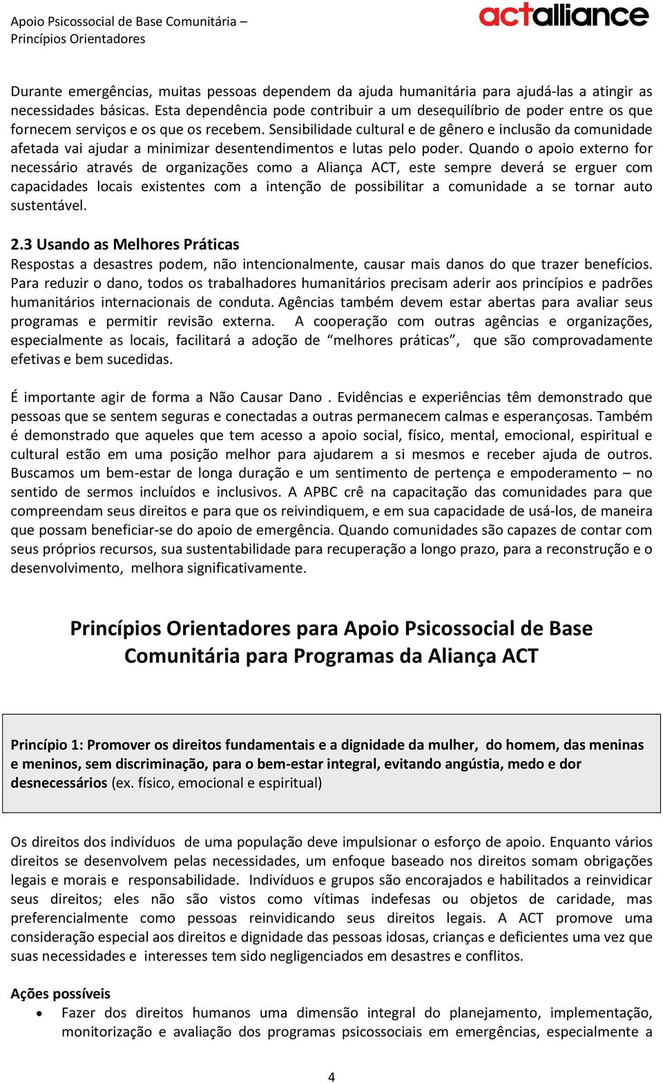 Sensibilidade cultural e de gênero e inclusão da comunidade afetada vai ajudar a minimizar desentendimentos e lutas pelo poder.