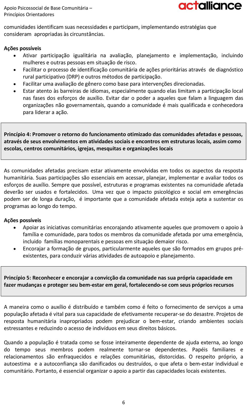 Facilitar o processo de identificação comunitária de ações prioritárias através de diagnóstico rural participativo (DRP) e outros métodos de participação.