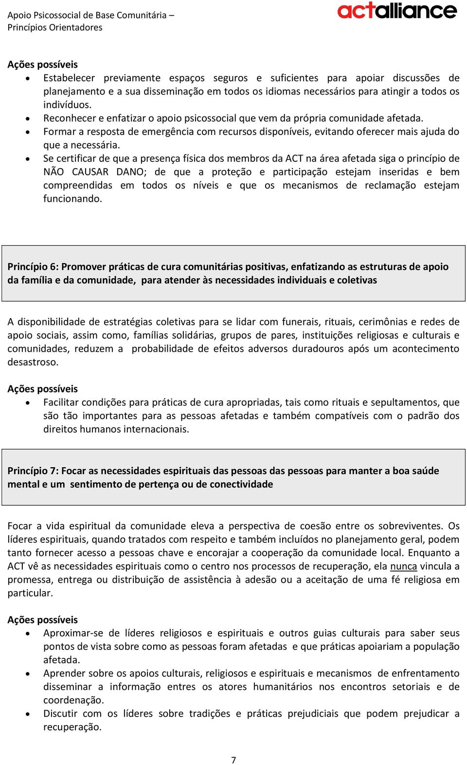 Se certificar de que a presença física dos membros da ACT na área afetada siga o princípio de NÃO CAUSAR DANO; de que a proteção e participação estejam inseridas e bem compreendidas em todos os