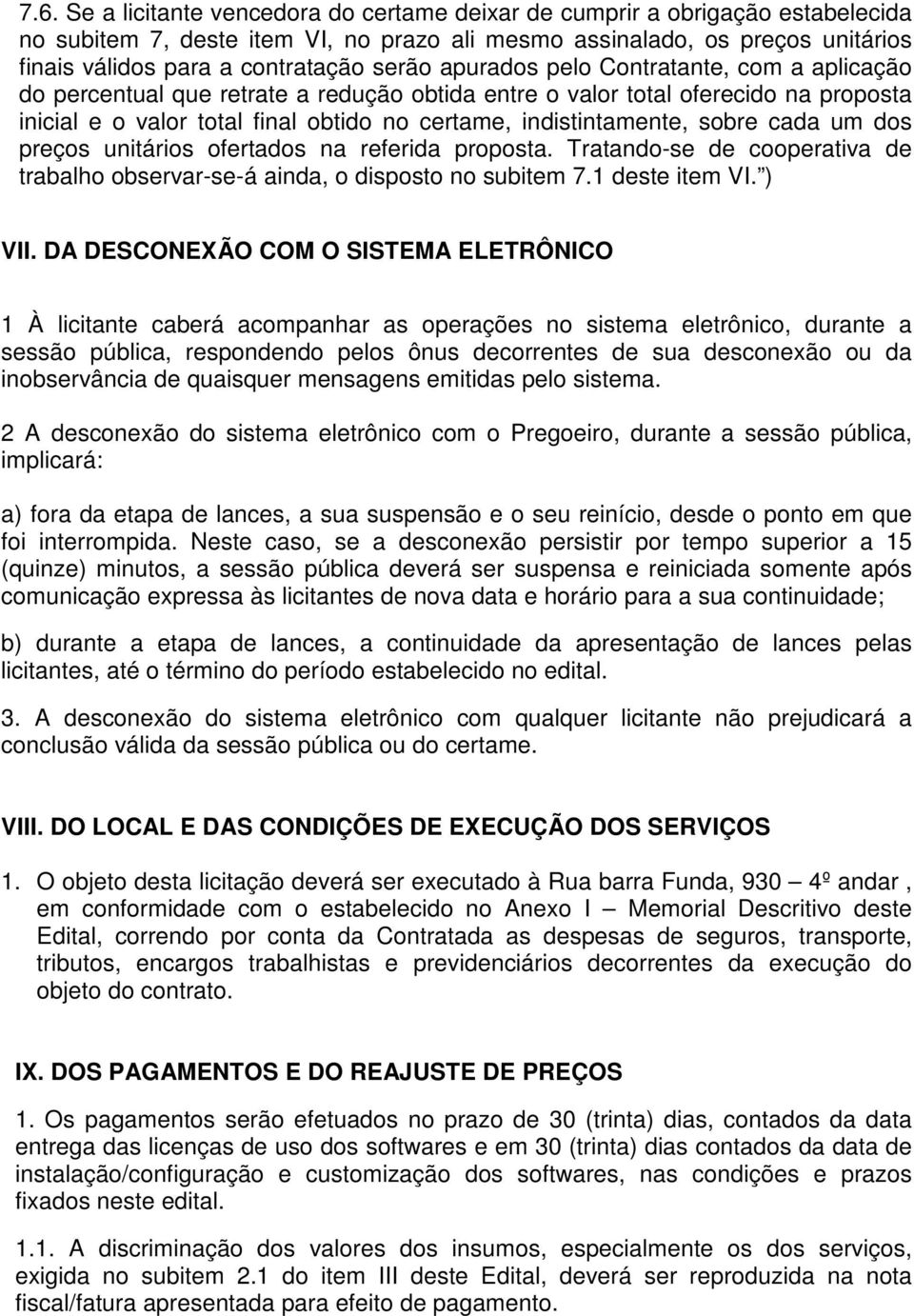 sobre cada um dos preços unitários ofertados na referida proposta. Tratando-se de cooperativa de trabalho observar-se-á ainda, o disposto no subitem 7.1 deste item VI. ) VII.