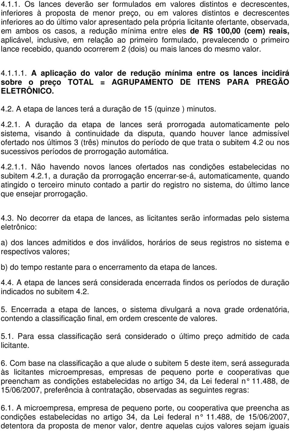 lance recebido, quando ocorrerem 2 (dois) ou mais lances do mesmo valor. 4.1.