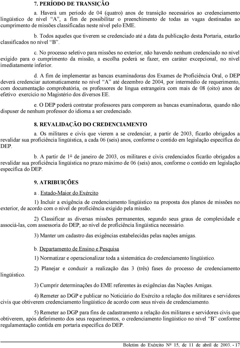 classificadas neste nível pelo EME. b. Todos aqueles que tiverem se cr