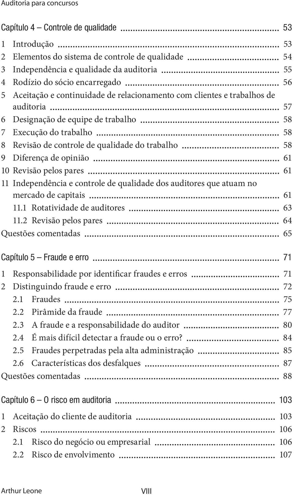 do trabalho 58 9 Diferença de opinião 61 10 Revisão pelos pares 61 11 Independência e controle de qualidade dos auditores que atuam no mercado de capitais 61 11.1 Rotatividade de auditores 63 11.