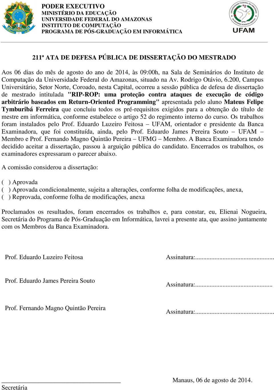 200, Campus Universitário, Setor Norte, Coroado, nesta Capital, ocorreu a sessão pública de defesa de dissertação de mestrado intitulada "RIP-ROP: uma proteção contra ataques de execução de código