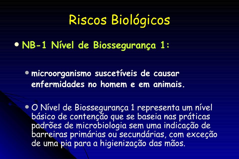 O Nível de Biossegurança 1 representa um nível básico de contenção que se baseia nas