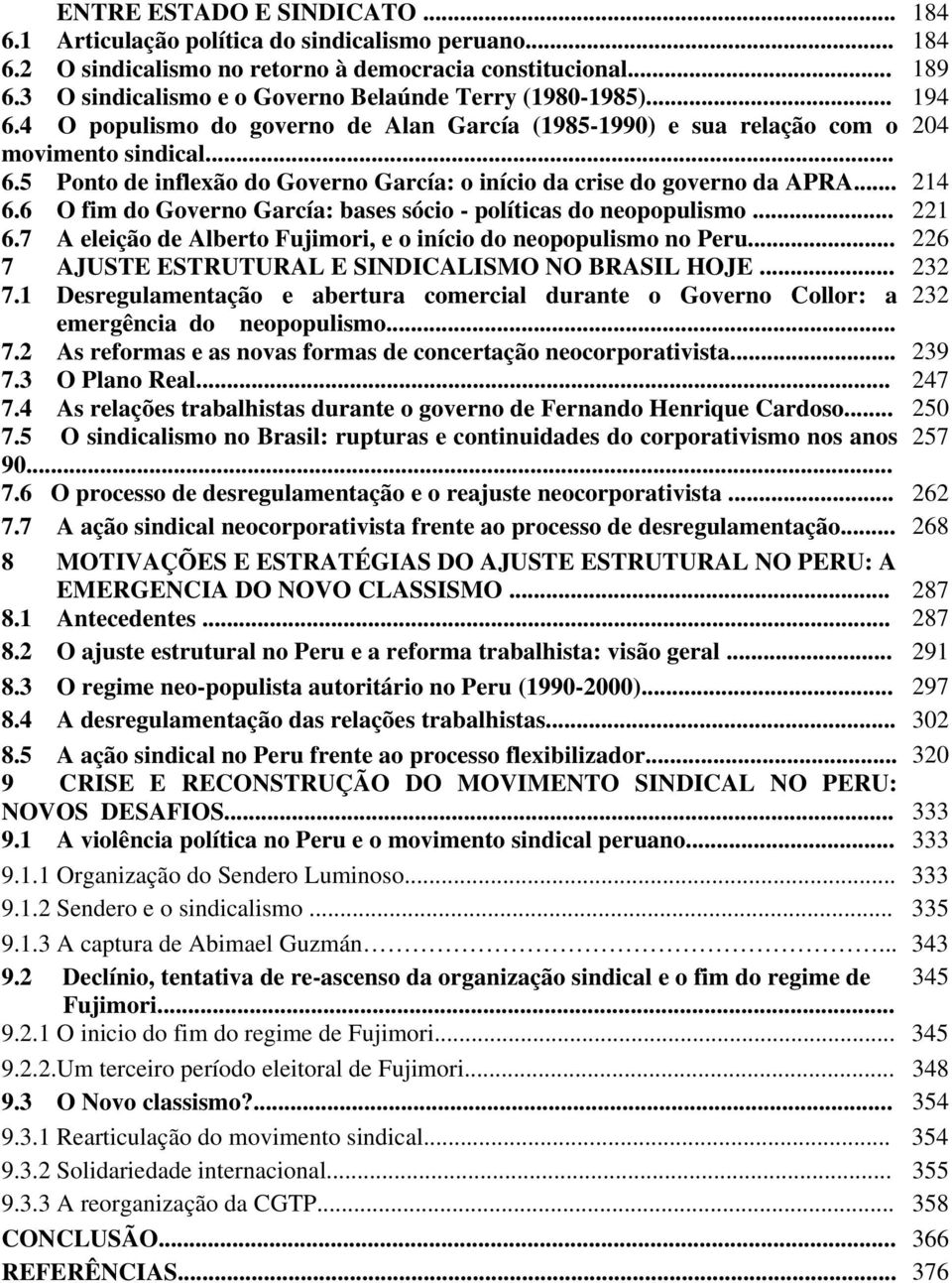 .. 214 6.6 O fim do Governo García: bases sócio - políticas do neopopulismo... 221 6.7 A eleição de Alberto Fujimori, e o início do neopopulismo no Peru.