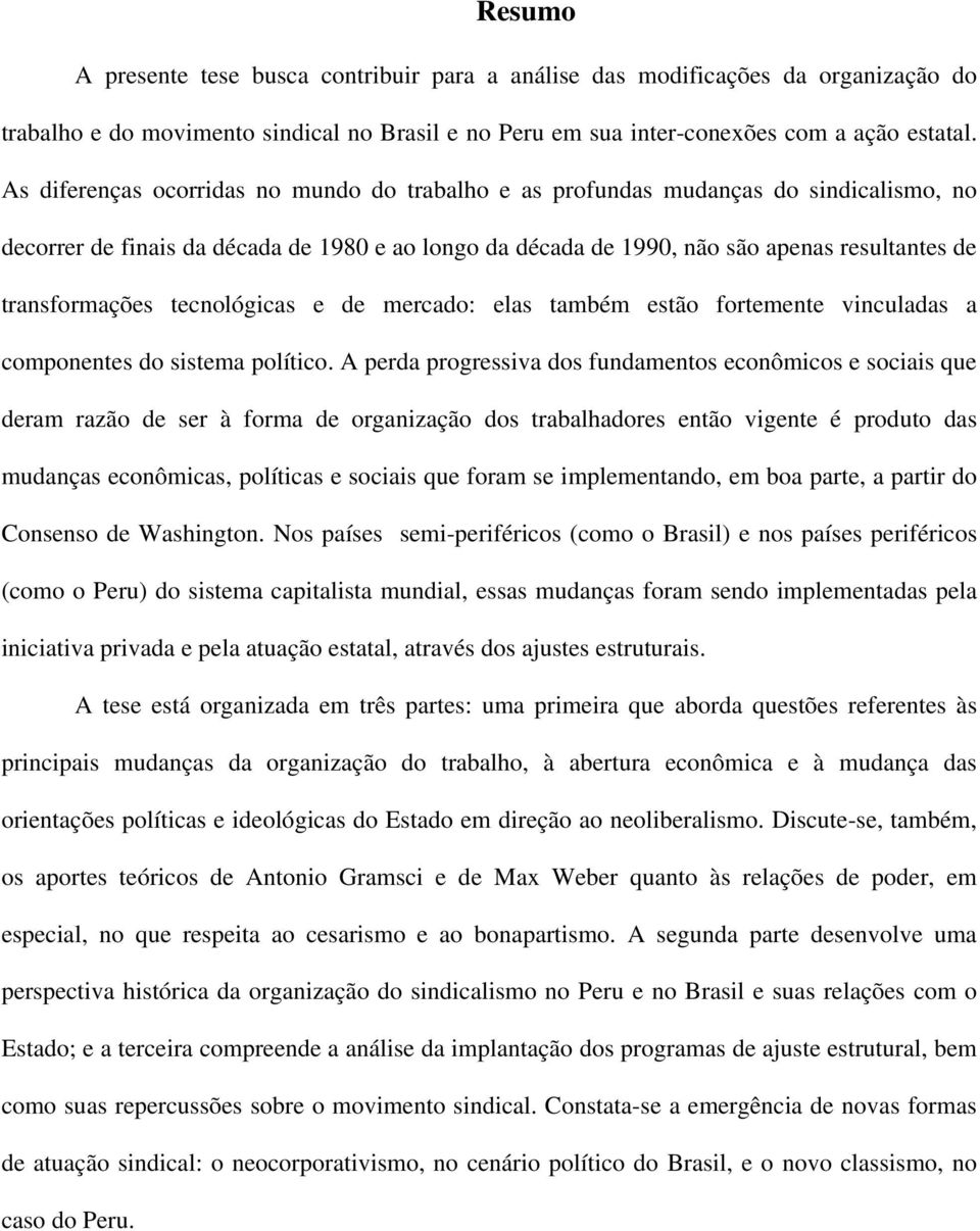 transformações tecnológicas e de mercado: elas também estão fortemente vinculadas a componentes do sistema político.