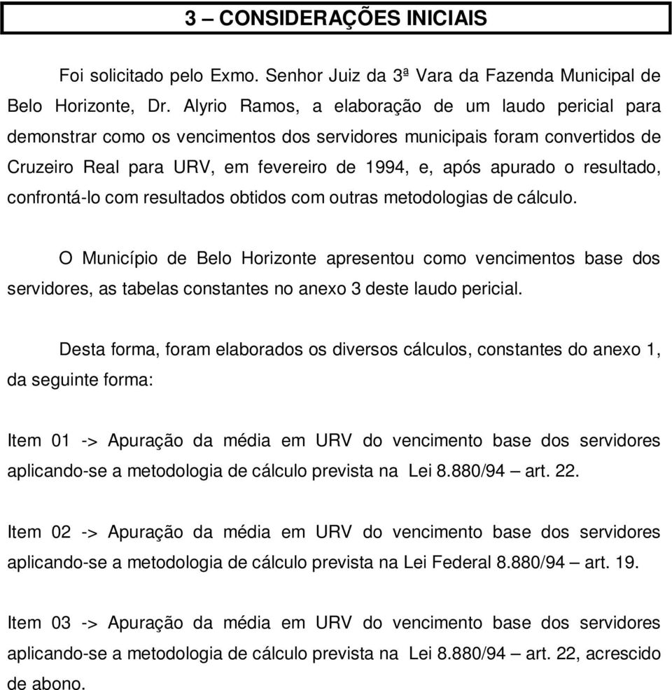 resultado, confrontá-lo com resultados obtidos com outras metodologias de cálculo.