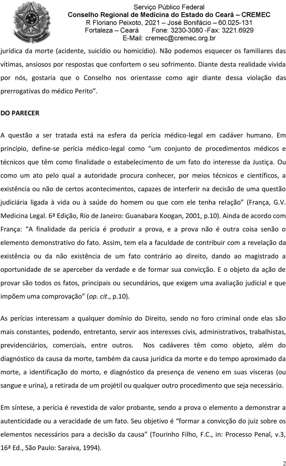 DO PARECER A questão a ser tratada está na esfera da perícia médico-legal em cadáver humano.