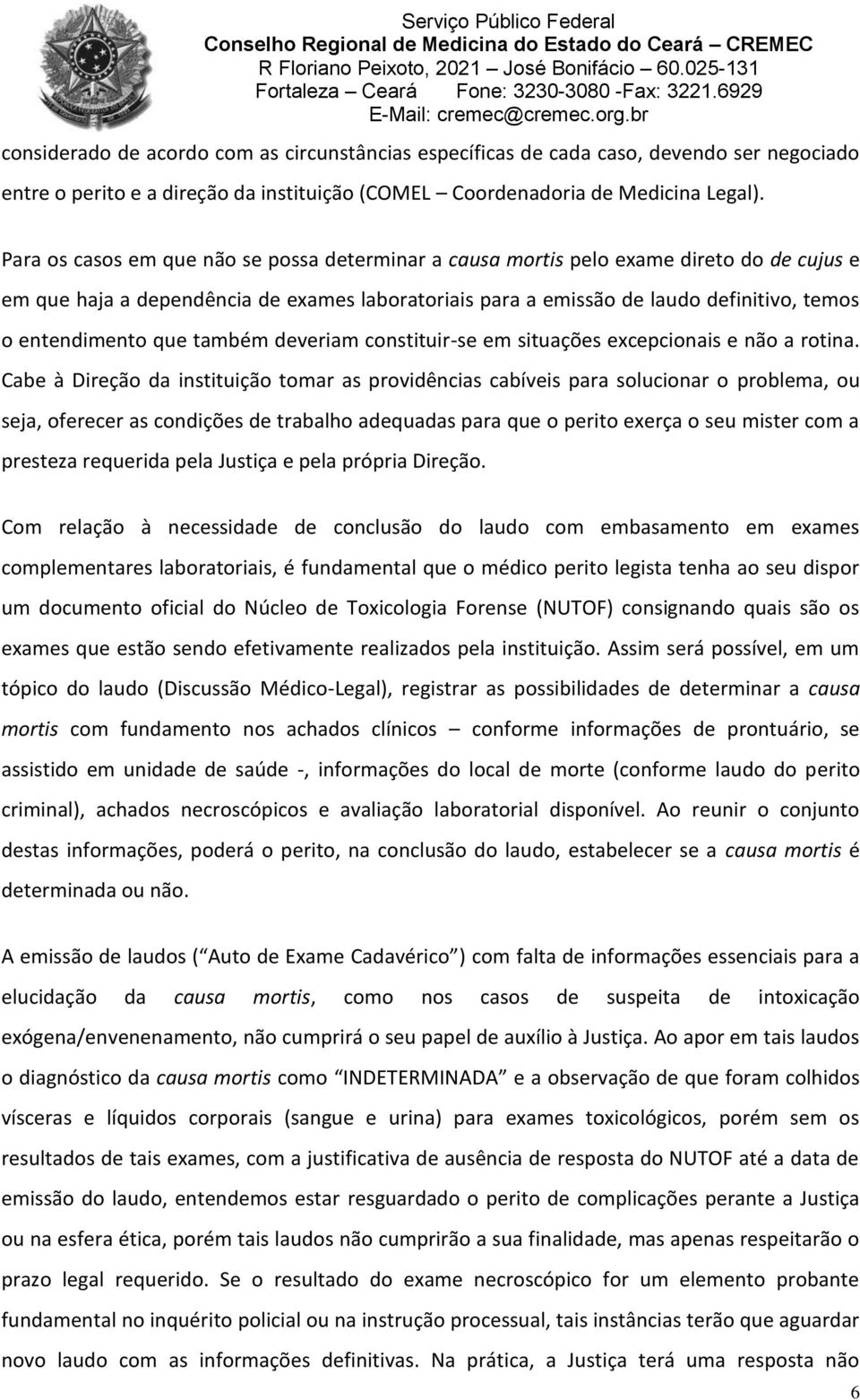 que também deveriam constituir-se em situações excepcionais e não a rotina.