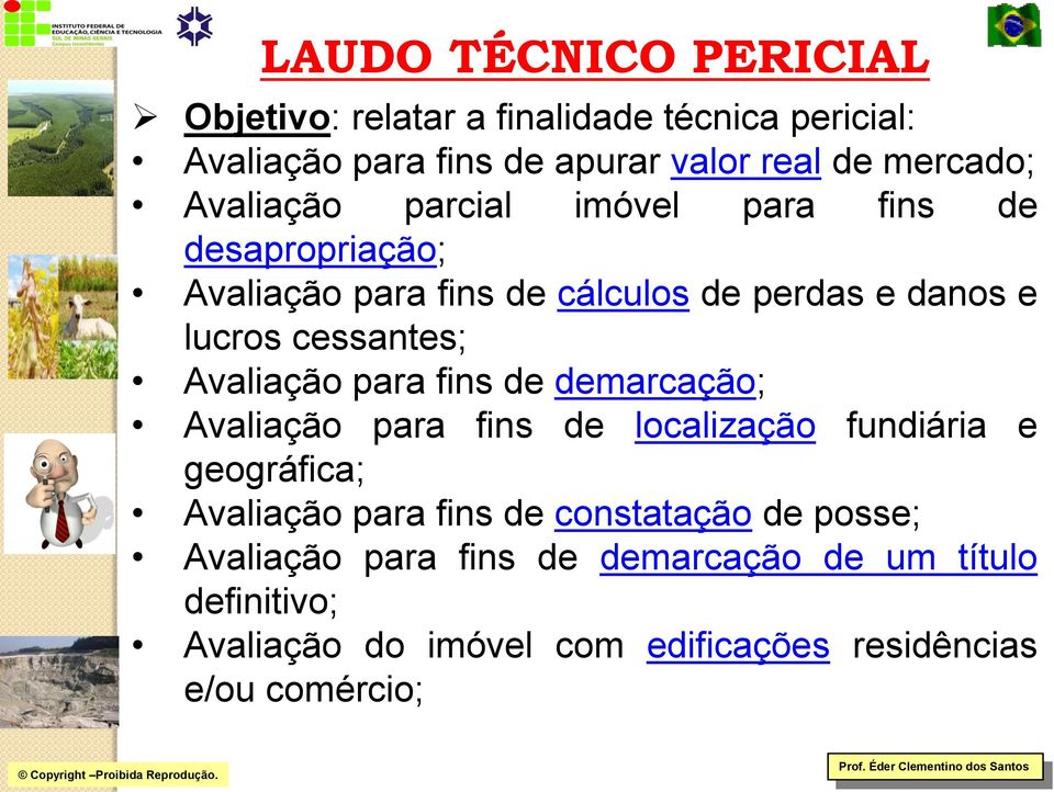 Avaliação para fins de demarcação; Avaliação para fins de localização fundiária e geográfica; Avaliação para fins de