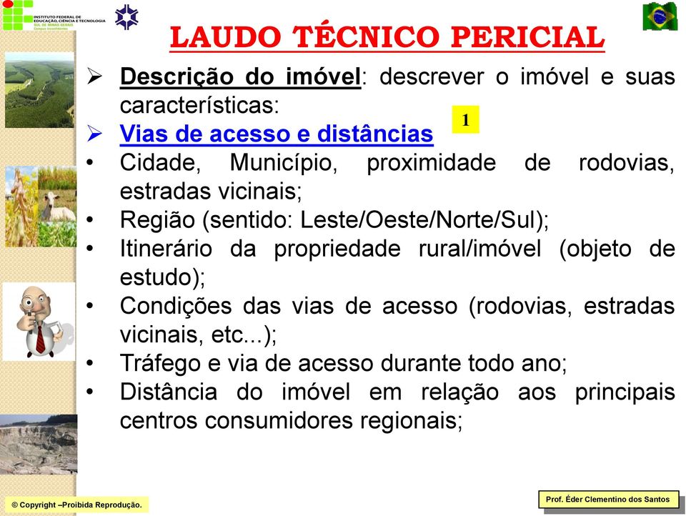 da propriedade rural/imóvel (objeto de estudo); Condições das vias de acesso (rodovias, estradas vicinais, etc.