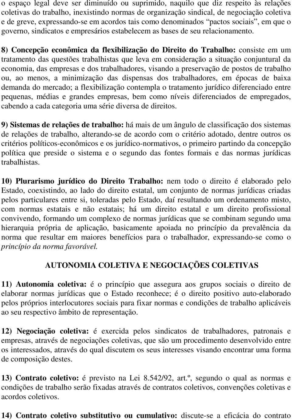 8) Concepção econômica da flexibilização do Direito do Trabalho: consiste em um tratamento das questões trabalhistas que leva em consideração a situação conjuntural da economia, das empresas e dos