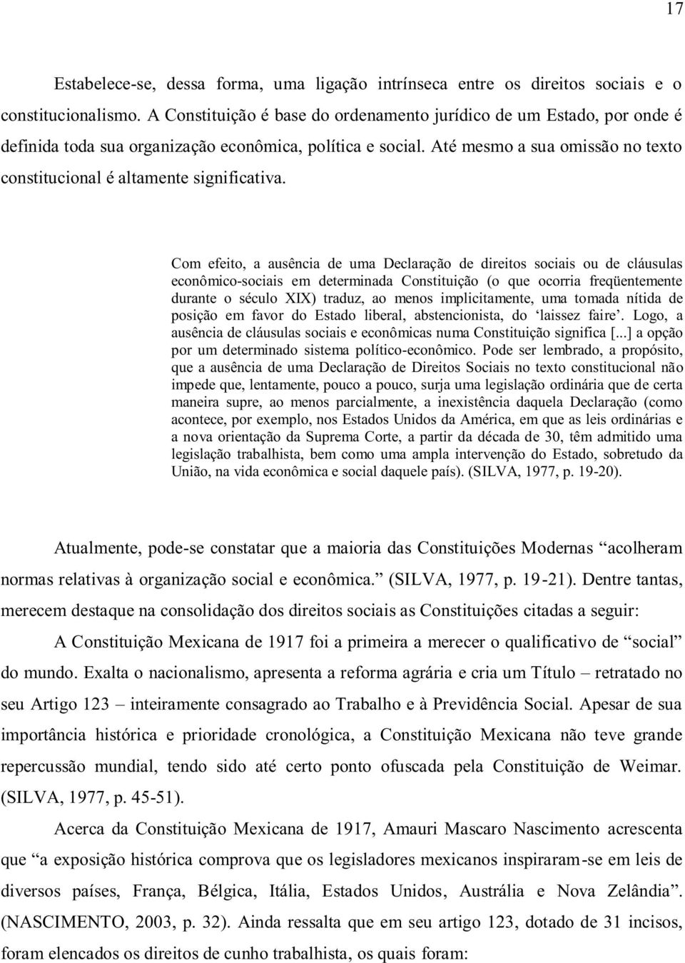 Até mesmo a sua omissão no texto constitucional é altamente significativa.