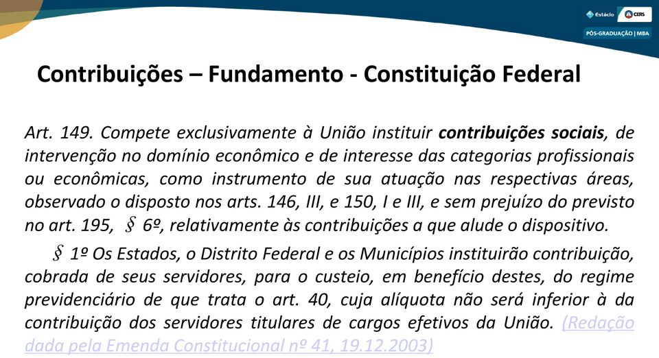 respectivas áreas, observado o disposto nos arts. 146, III, e 150, I e III, e sem prejuízo do previsto no art. 195, 6º, relativamente às contribuições a que alude o dispositivo.