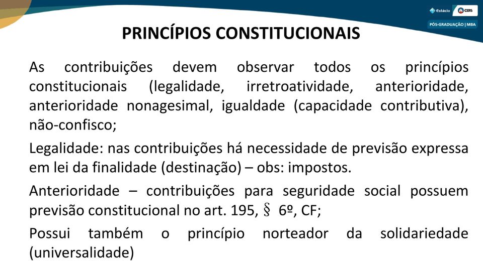 necessidade de previsão expressa em lei da finalidade (destinação) obs: impostos.