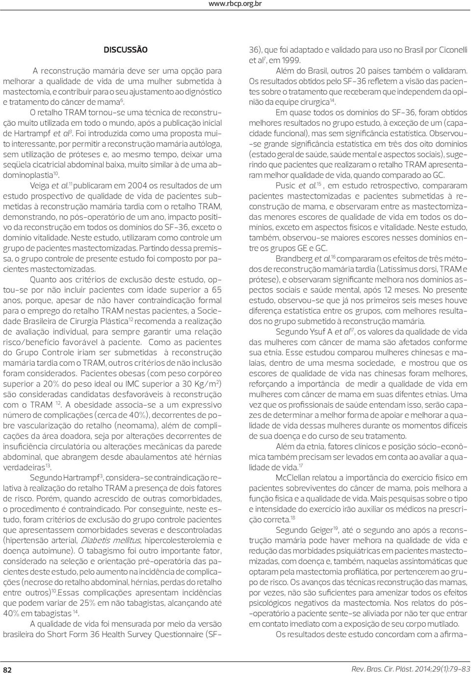 Foi introduzida como uma proposta muito interessante, por permitir a reconstrução mamária autóloga, sem utilização de próteses e, ao mesmo tempo, deixar uma seqüela cicatricial abdominal baixa, muito