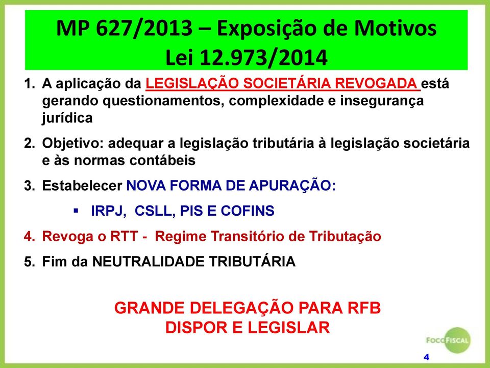 2. Objetivo: adequar a legislação tributária à legislação societária e às normas contábeis 3.