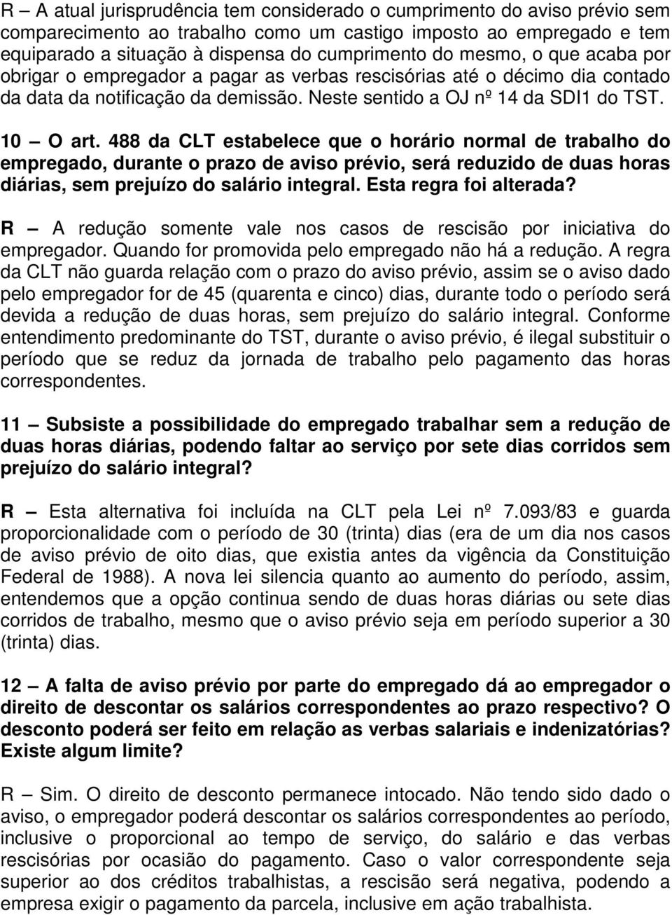 488 da CLT estabelece que o horário normal de trabalho do empregado, durante o prazo de aviso prévio, será reduzido de duas horas diárias, sem prejuízo do salário integral. Esta regra foi alterada?