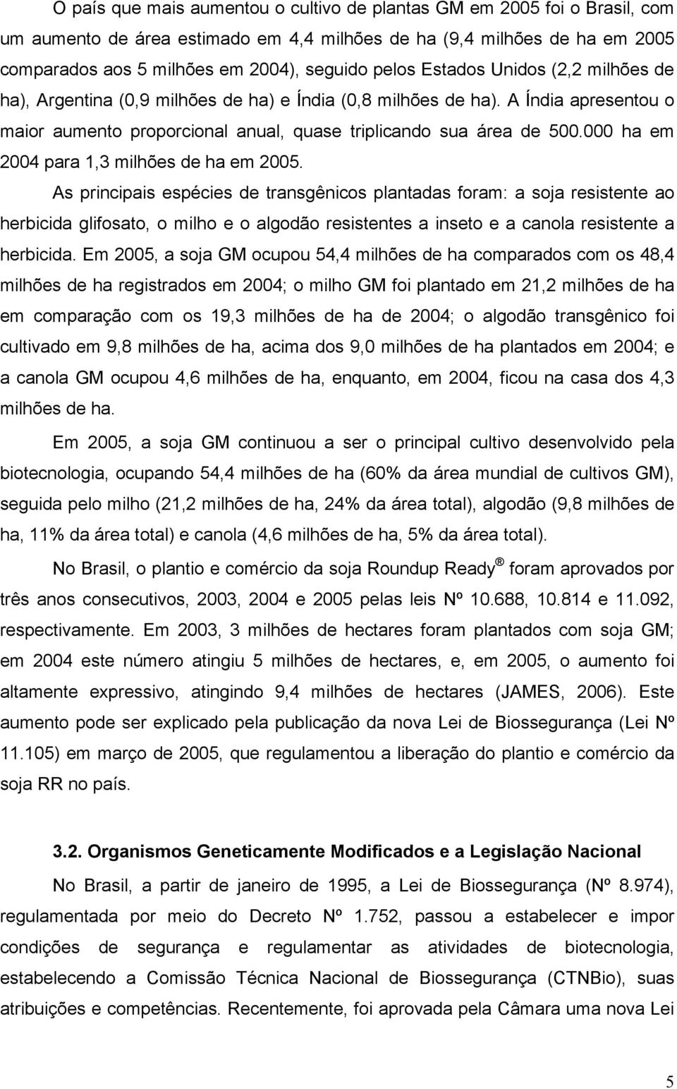 000 ha em 2004 para 1,3 milhões de ha em 2005.