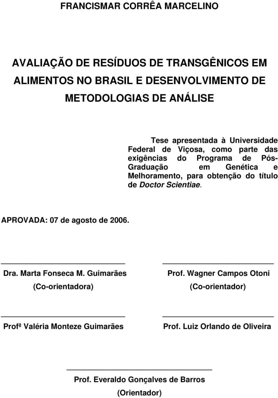para obtenção do título de Doctor Scientiae. APROVADA: 07 de agosto de 2006. Dra. Marta Fonseca M. Guimarães (Co-orientadora) Prof.