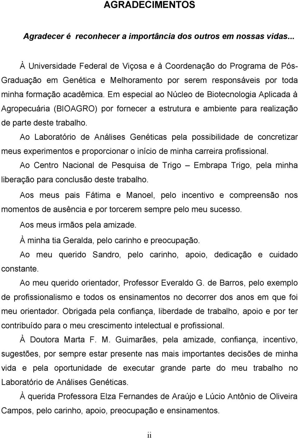 Em especial ao Núcleo de Biotecnologia Aplicada à Agropecuária (BIOAGRO) por fornecer a estrutura e ambiente para realização de parte deste trabalho.