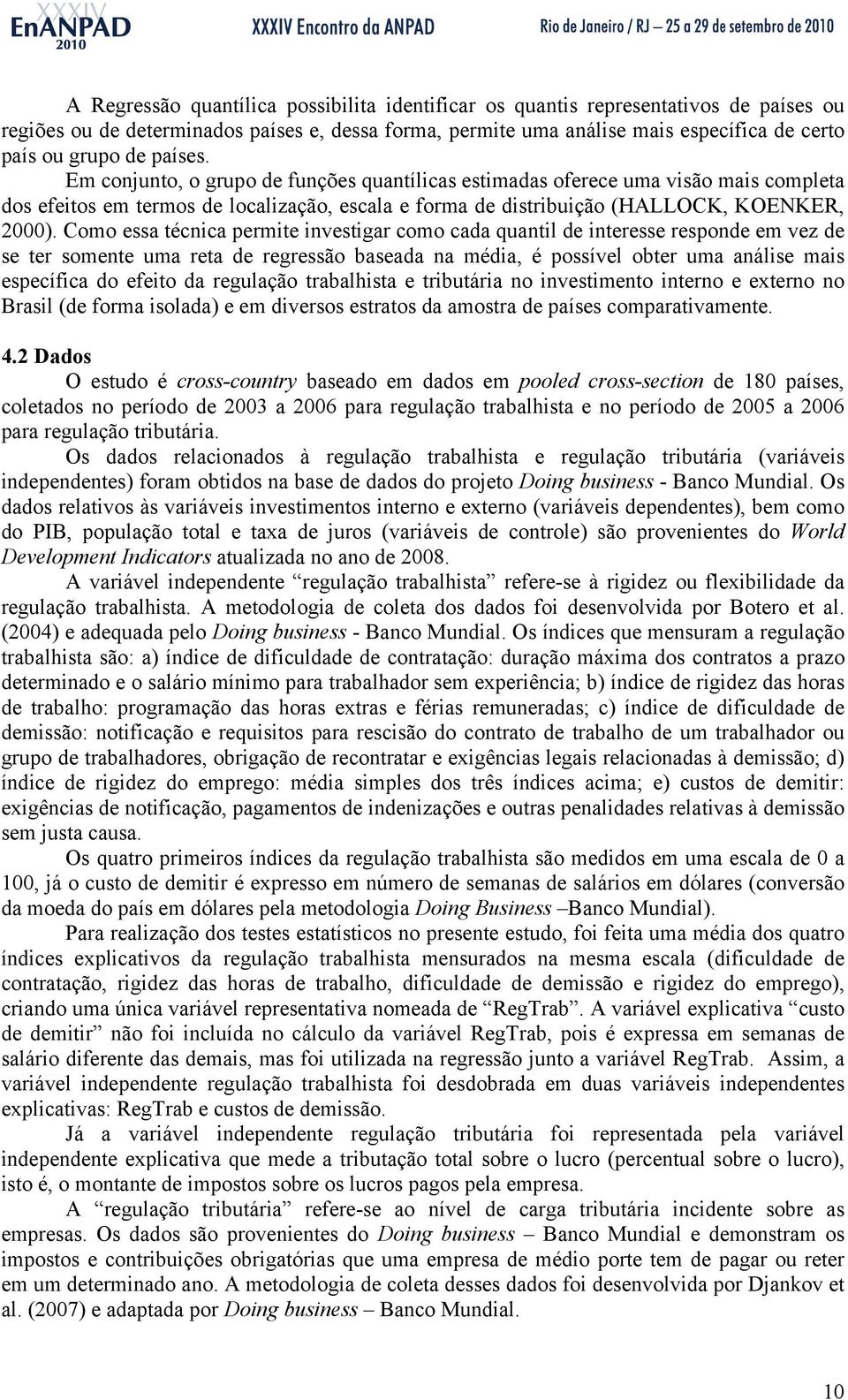 Como essa técnica permite investigar como cada quantil de interesse responde em vez de se ter somente uma reta de regressão baseada na média, é possível obter uma análise mais específica do efeito da