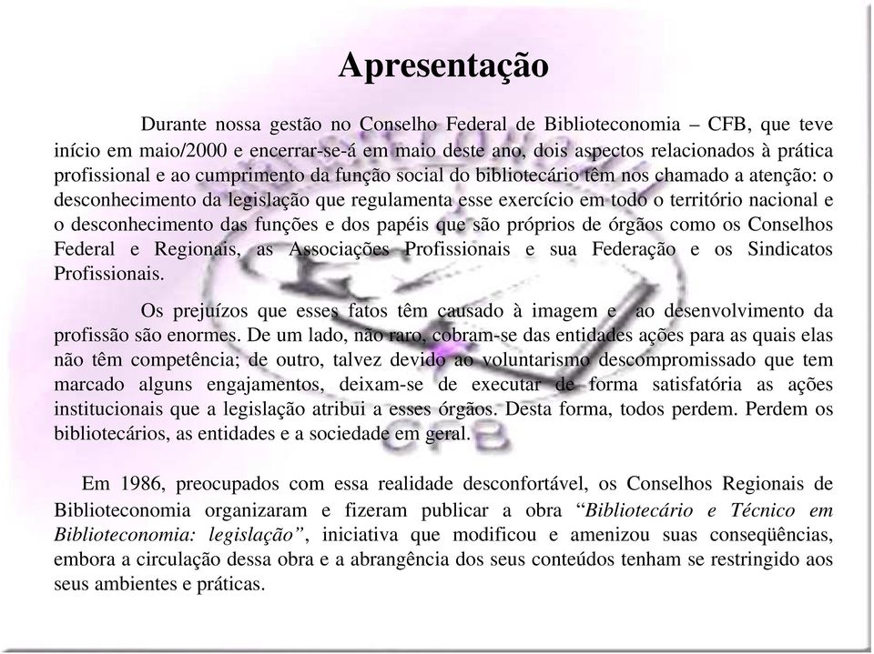 dos papéis que são próprios de órgãos como os Conselhos Federal e Regionais, as Associações Profissionais e sua Federação e os Sindicatos Profissionais.