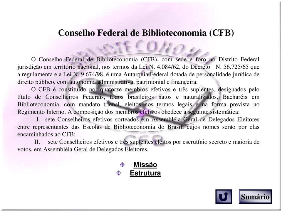 674/98, é uma Autarquia Federal dotada de personalidade jurídica de direito público, com autonomia administrativa, patrimonial e financeira.