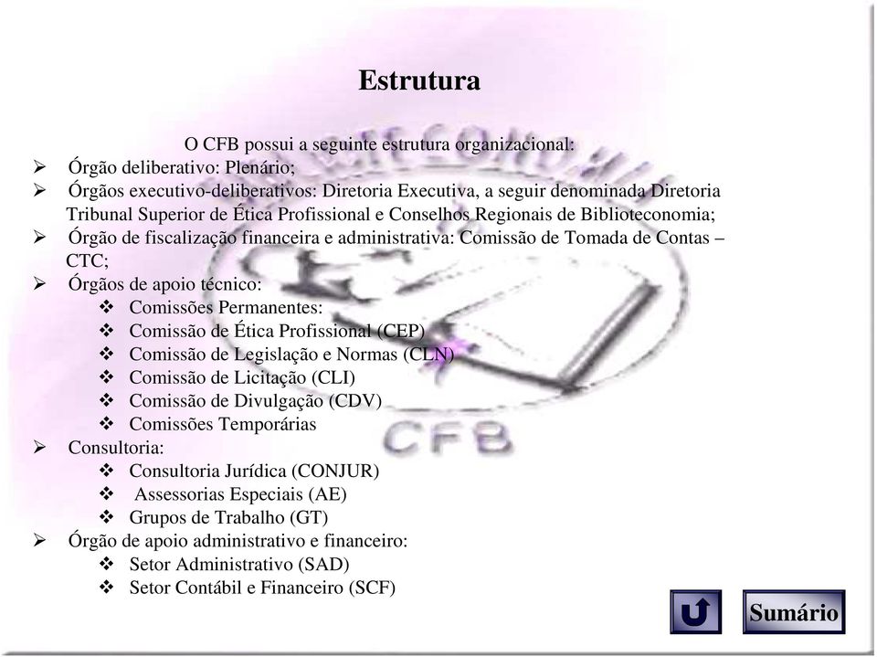 Comissões Permanentes: Comissão de Ética Profissional (CEP) Comissão de Legislação e Normas (CLN) Comissão de Licitação (CLI) Comissão de Divulgação (CDV) Comissões Temporárias