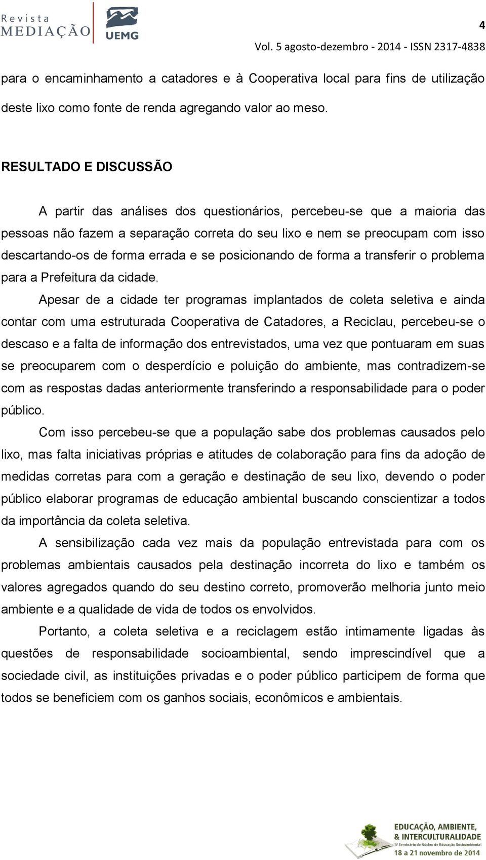 errada e se posicionando de forma a transferir o problema para a Prefeitura da cidade.