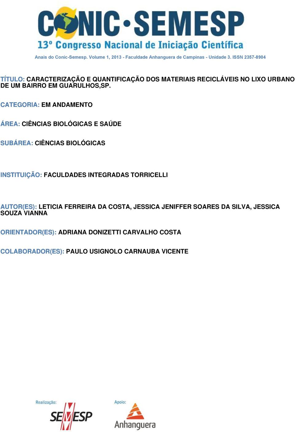 CATEGORIA: EM ANDAMENTO ÁREA: CIÊNCIAS BIOLÓGICAS E SAÚDE SUBÁREA: CIÊNCIAS BIOLÓGICAS INSTITUIÇÃO: FACULDADES INTEGRADAS TORRICELLI