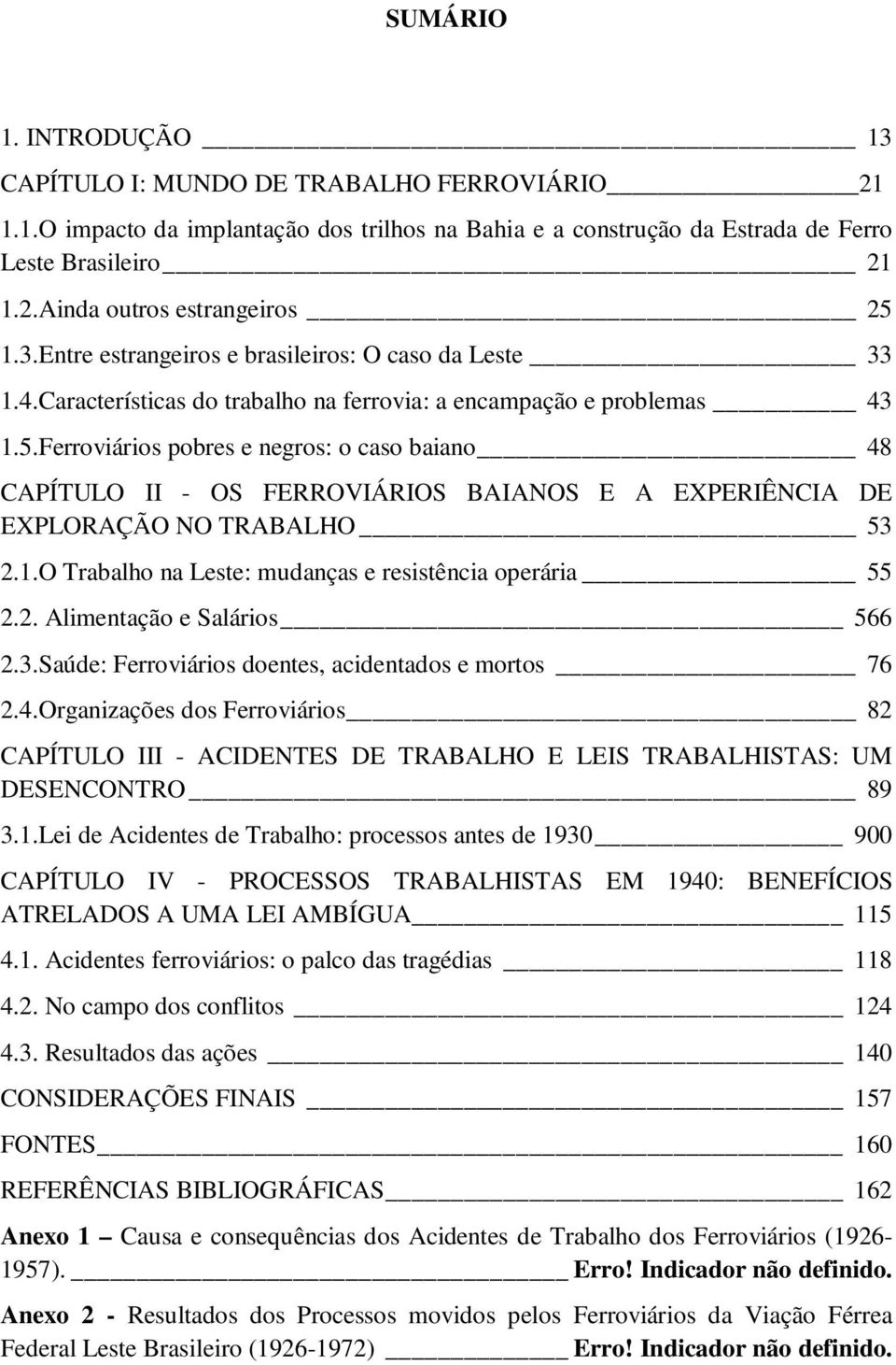 Ferroviários pobres e negros: o caso baiano 48 CAPÍTULO II - OS FERROVIÁRIOS BAIANOS E A EXPERIÊNCIA DE EXPLORAÇÃO NO TRABALHO 53 2.1.O Trabalho na Leste: mudanças e resistência operária 55 2.2. Alimentação e Salários 566 2.