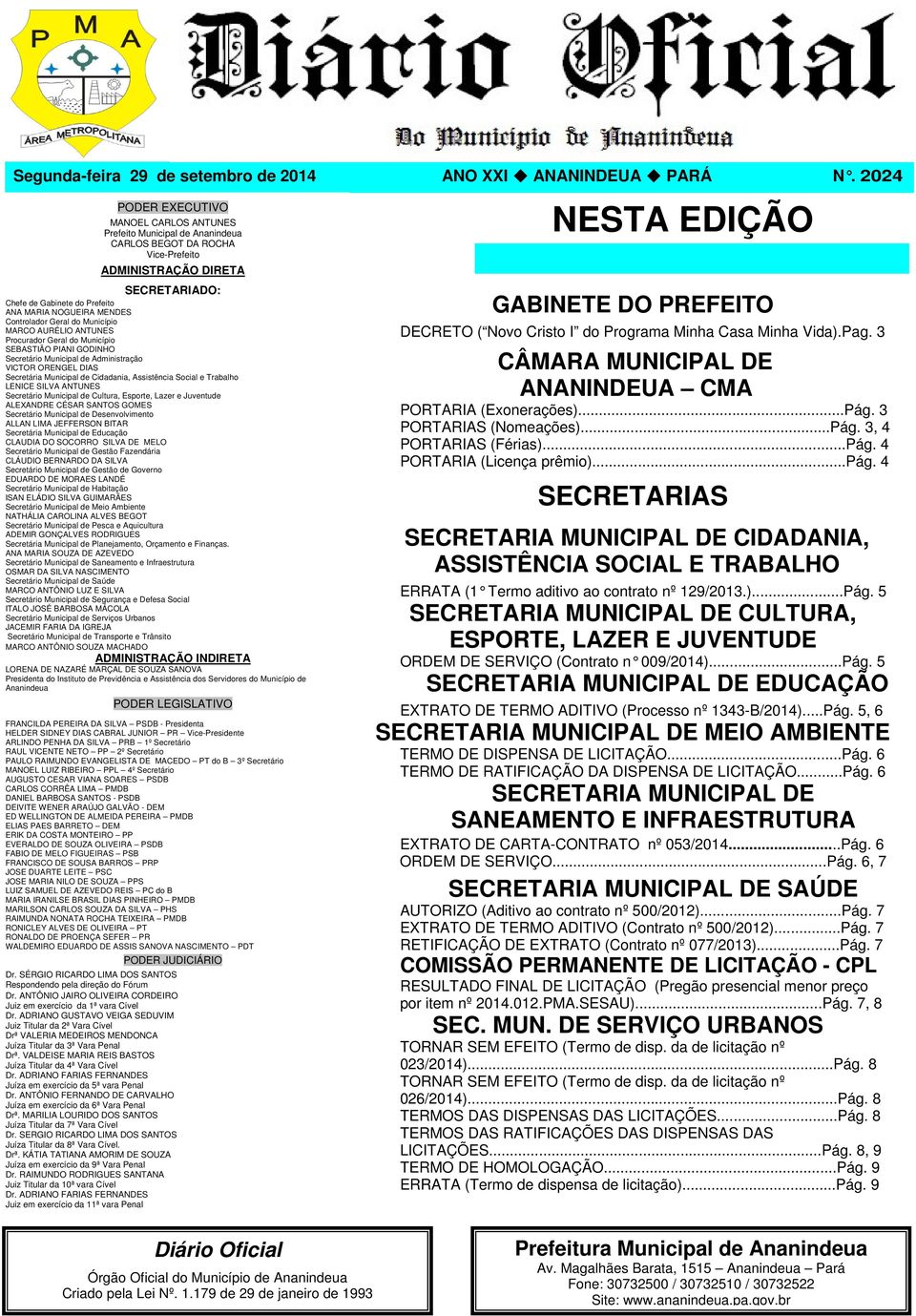 MENDES Controlador Geral do Município MARCO AURÉLIO ANTUNES Procurador Geral do Município SEBASTIÃO PIANI GODINHO Secretário Municipal de Administração VICTOR ORENGEL DIAS Secretária Municipal de