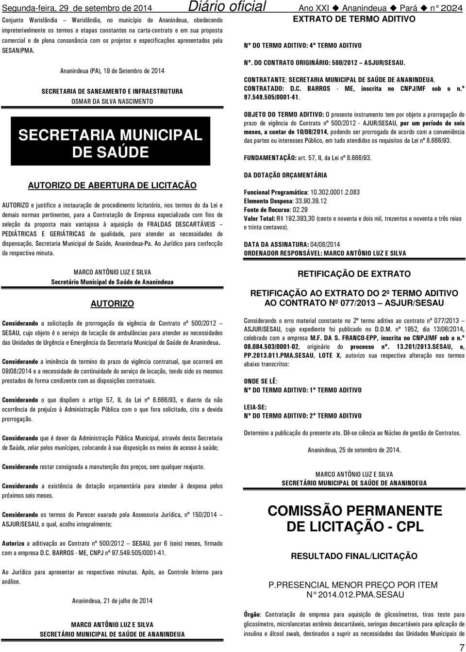 Ananindeua (PA), 19 de Setembro de 2014 SECRETARIA DE SANEAMENTO E INFRAESTRUTURA OSMAR DA SILVA NASCIMENTO DE SAÚDE EXTRATO DE TERMO ADITIVO Nº DO TERMO ADITIVO: 4º TERMO ADITIVO Nº.