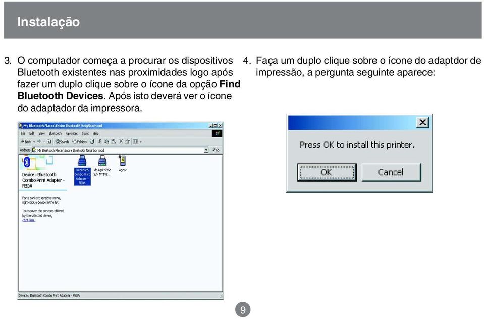 proximidades logo após fazer um duplo clique sobre o ícone da opção Find Bluetooth