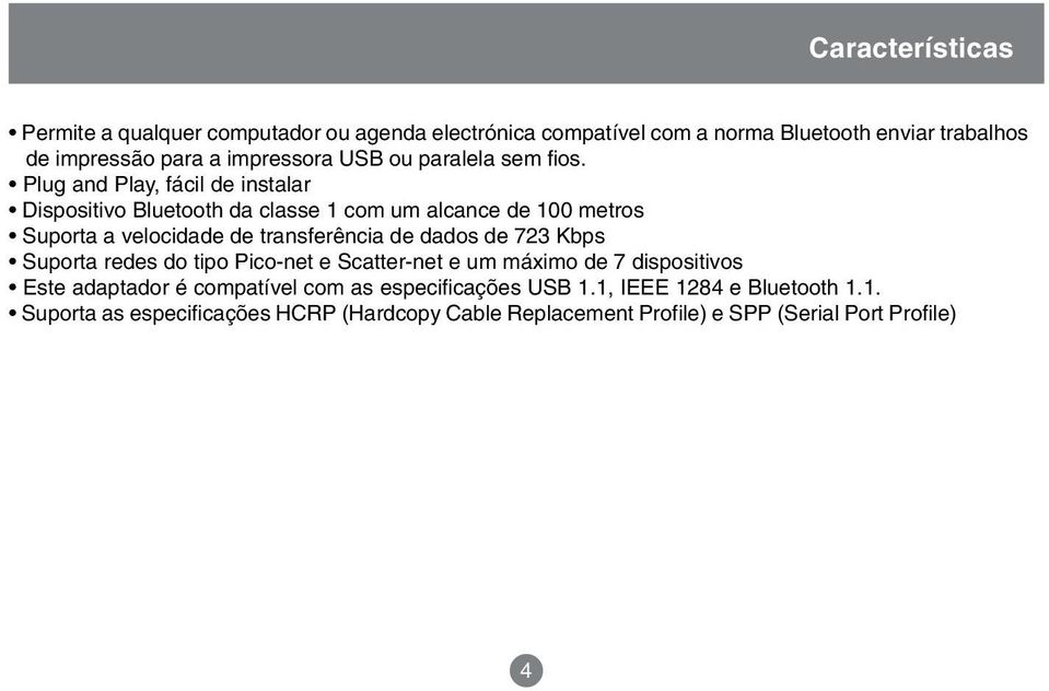 Plug and Play, fácil de instalar Dispositivo Bluetooth da classe 1 com um alcance de 100 metros Suporta a velocidade de transferência de dados de