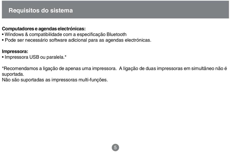 Impressora: Impressora USB ou paralela.* *Recomendamos a ligação de apenas uma impressora.